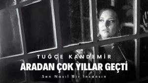 دانلود آهنگ Aradan Çok Yıllar Geçti از Tuğçe Kandemir+متن آهنگ